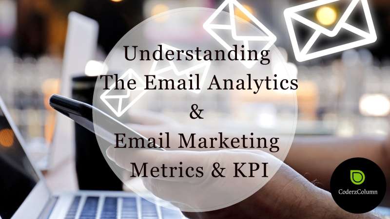 Understanding The Email Analytics - Email Marketing Metrics And KPIs