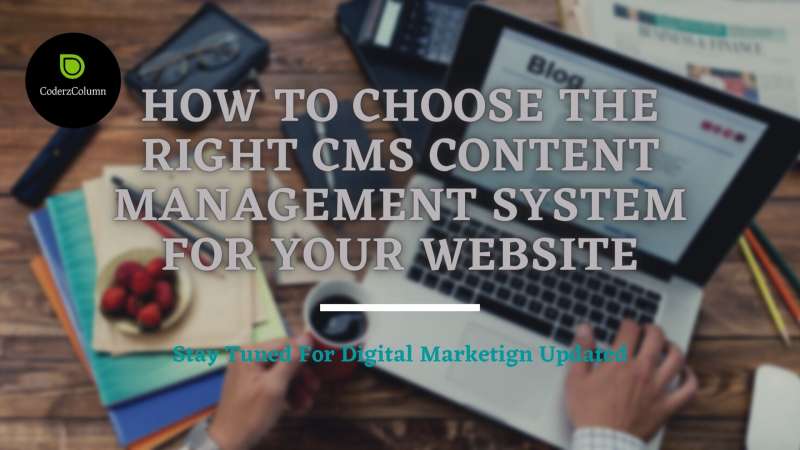 How To Choose The Right CMS Content Management System For Your Website?