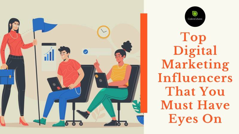 Top Digital Marketing Influencers That You Must Have Eyes On