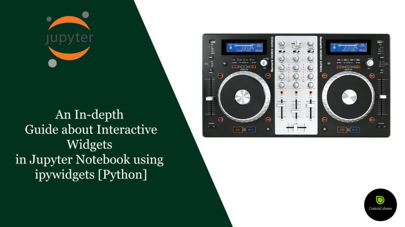 ipywidgets  - An In-depth Guide to Interactive Widgets in Jupyter Notebook [Python]