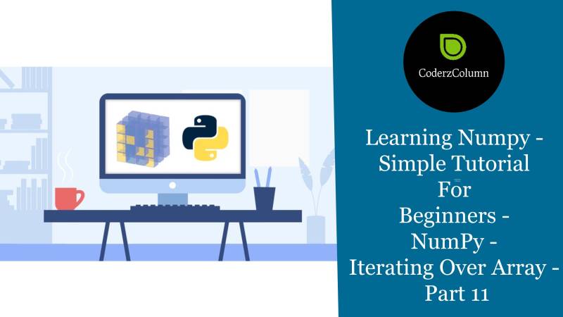 Learning Numpy - Simple Tutorial For Beginners - NumPy - Iterating Over Array - Part 11