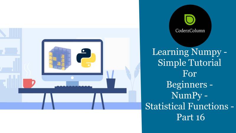 Learning Numpy - Simple Tutorial For Beginners - NumPy - Statistical Functions Part 16